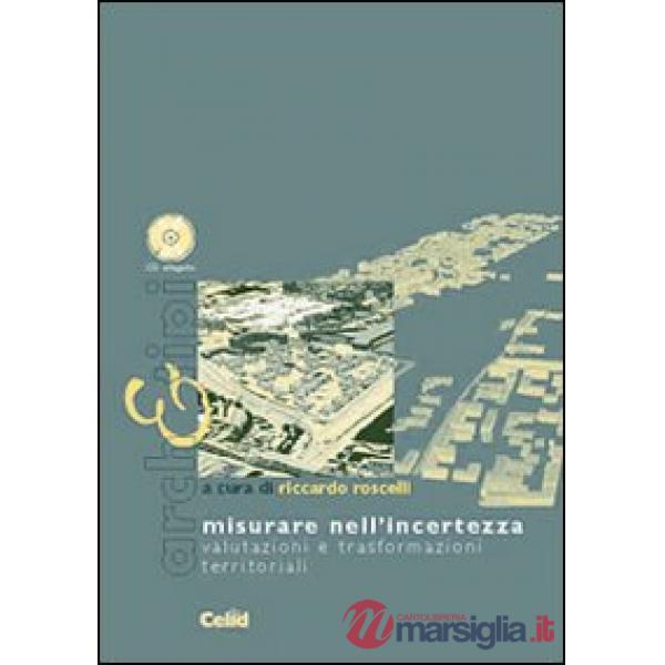 Misurare nell'incertezza. Valutazioni e trasformazioni territoriali. Con CD-ROM