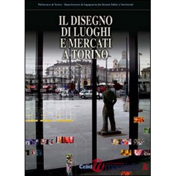 Disegno di luoghi e mercati a Torino (Il)
