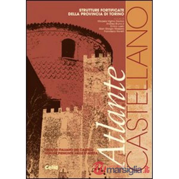 Atlante castellano. Strutture fortificate della provincia di Torino