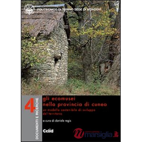 Ecomusei nella provincia di Cuneo. Un modello sostenibile di sviluppo del territorio (Gli)