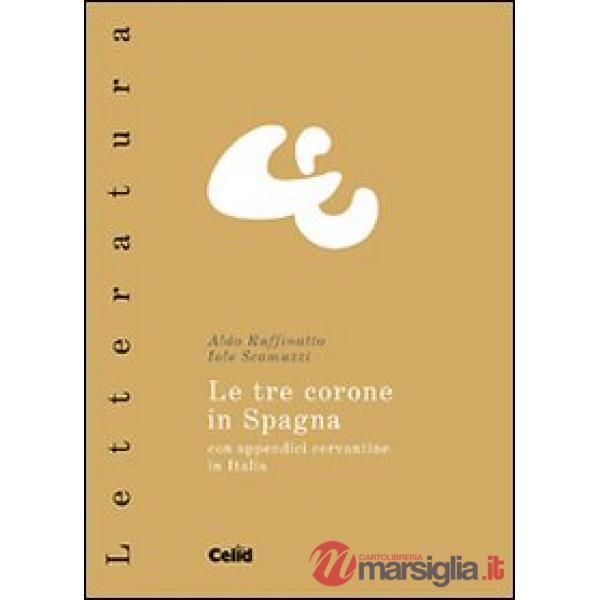 Tre corone in Spagna. Con appendici cervantine in Italia (Le)
