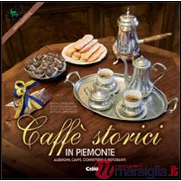 Caffè storici in Piemonte. Alberghi, caffè, confetterie e ristoranti. Ediz. mult