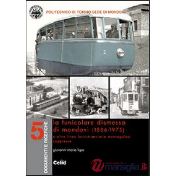 Funicolare dismessa di Mondovì (1886-1975) e altre linee ferro-tranviarie monregalesi soppresse (La)