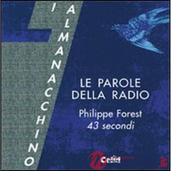 Parole della radio. Philippe Forest. 43 secondi. Con CD Audio formato MP3 (Le)