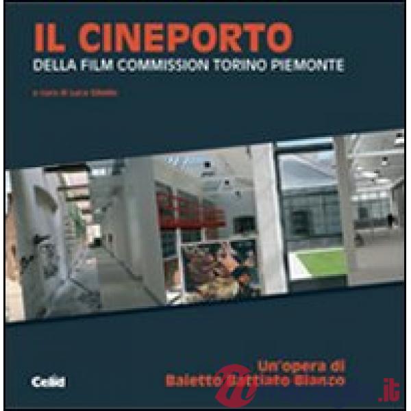 Cineporto. Della Film Commission Torino Piemonte (Il)