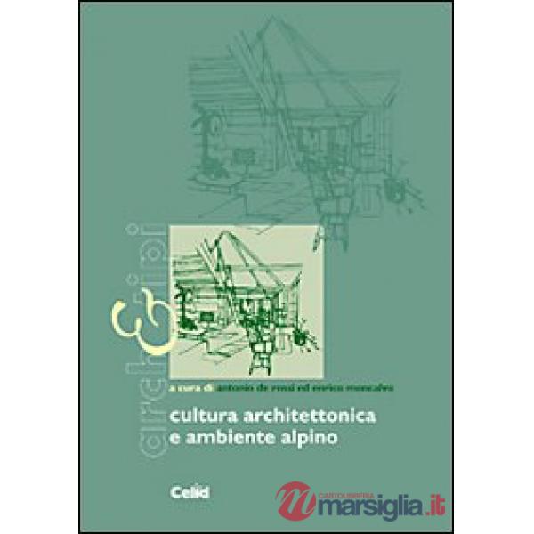Cultura architettonica e ambiente alpino. Ediz. illustrata