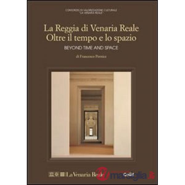 Reggia di Venaria Reale. Oltre il tempo e lo spazio