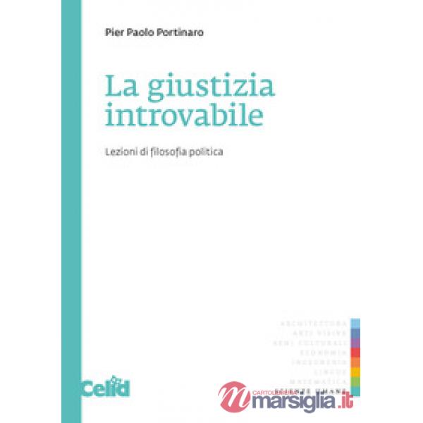 Giustizia introvabile. Lezioni di filosofia politica (La)