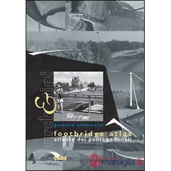 Footbridge atlas. Atlante dei ponti pedonali. Ediz. italiana e inglese