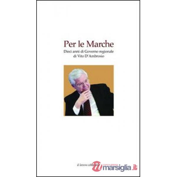 Per le Marche. Dieci anni di governo regionale di Vito D'Ambrosio