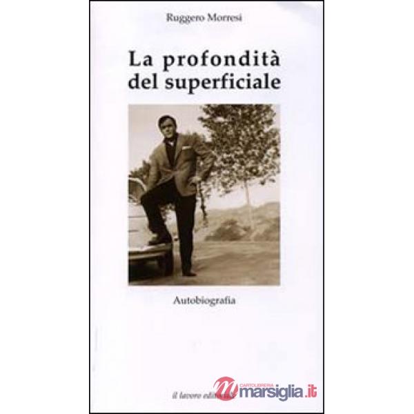 Profondità del superficiale. Autobiografia (La)