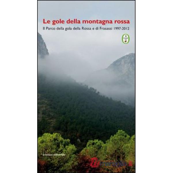 Gole della montagna rossa. Il parco della Gola rossa e di Frasassi 1997-2012 (Le)