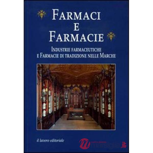 Farmaci e farmacie. Industrie farmaceutiche e farmacie di tradizione nelle Marche