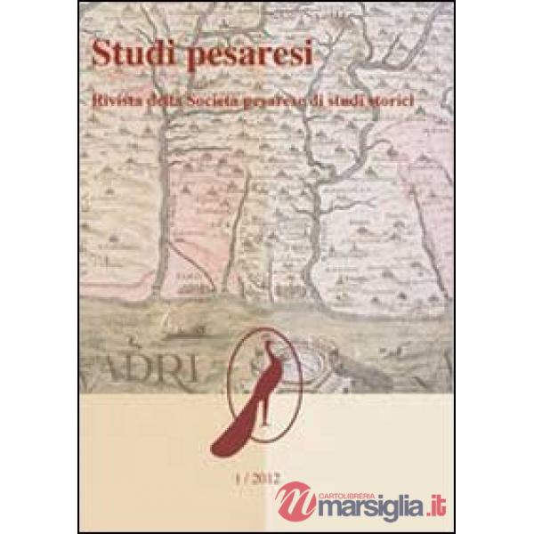 Studi pesaresi. Rivista della Società pesarese di studi storici (2012). Vol. 1