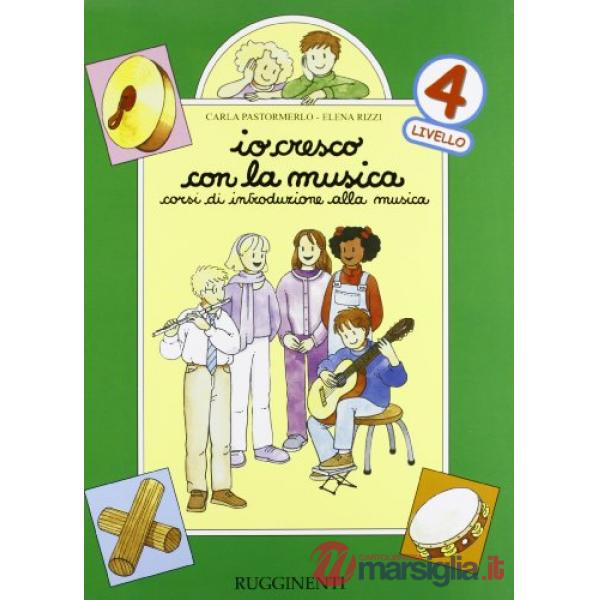 Io cresco con la musica. Corso di introduzione alla musica. Per la Scuola elementare. Vol. 4