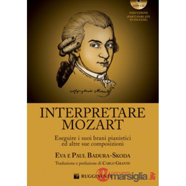 Interpretare Mozart eseguire i suoi brani pianistici ed altre sue composizioni. Con CD-Audio