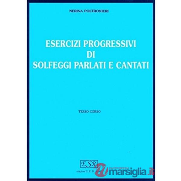 ESERCIZI PROGRESSIVI DI SOLFEGGI PARLATI E CANTATI - 3 CORSO