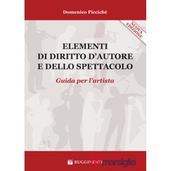 Elementi di diritto d'autore e dello spettacolo. Guida per l'artista. Nuova ediz.