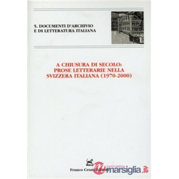 A chiusura di secolo: Prose letterarie nella Svizzera italiana (1970-2000). Atti