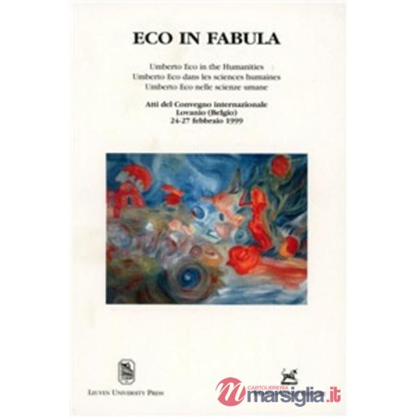 Eco in fabula. Umberto Eco nelle scienze umane. Atti del Convegno internazionale (Lovanio, 24-27 febbraio 1999)