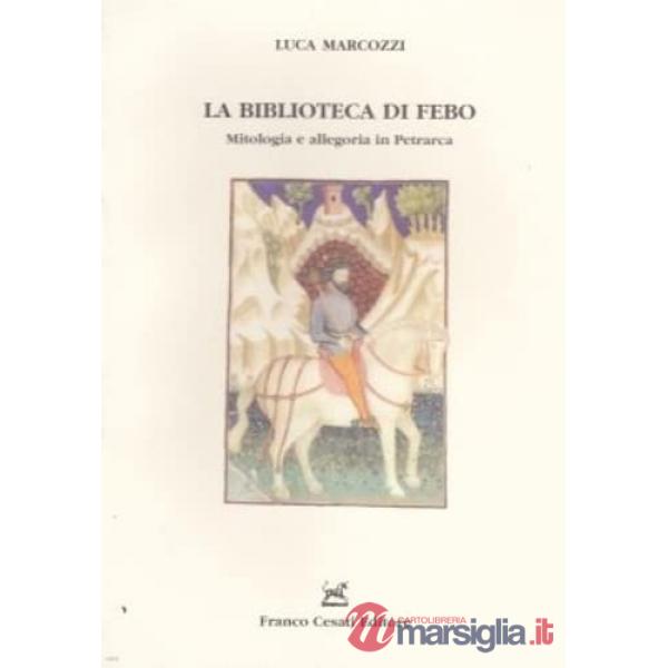 Biblioteca di Febo. Mitologia e allegoria in Petrarca (La)