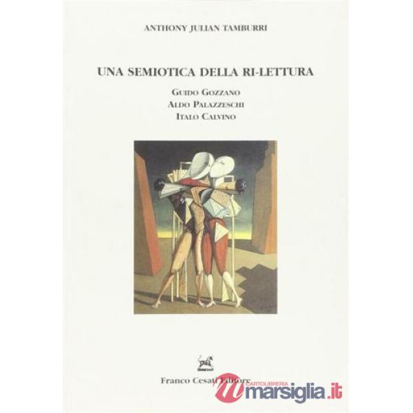 Semiotica della ri-lettura. Guido Gozzano, Aldo Palazzeschi, Italo Calvino (Una)