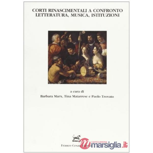 Corti rinascimentali a confronto. Letteratura, musica, istituzioni