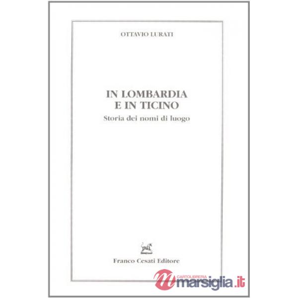 In Lombardia e in Ticino. Storia dei nomi di luogo