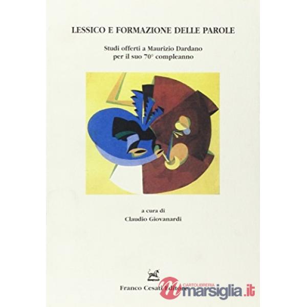 Lessico e formazione delle parole. Studi offerti a Maurizio Dardano per il suo 70° conpleanno