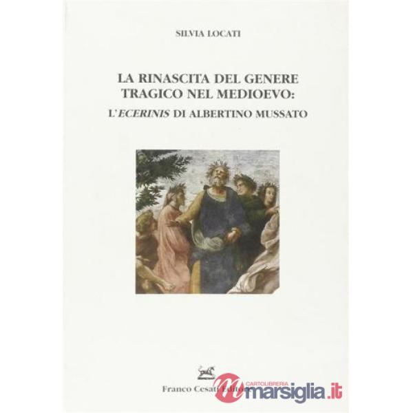 Rinascita del genere tragico nel Medioevo: l'«Ecerinis» di Albertino Mussato (La)