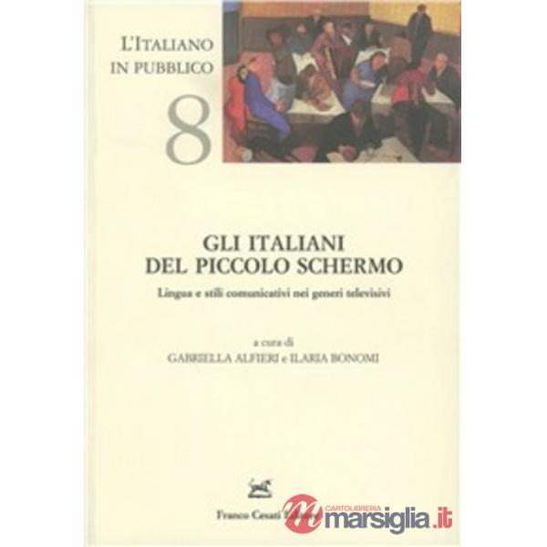 Italiani del piccolo schermo. Lingua e stili comunicativi nei generi televisivi (Gli)