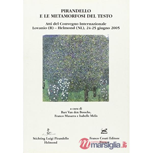 Pirandello e le metamorfosi del testo. Atti del Convegno internazionale Lovanio-Helmond (24-25 giugno 2005)