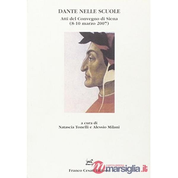 Dante nelle scuole. Atti del Convegno (Siena, 8-10 marzo 2007)