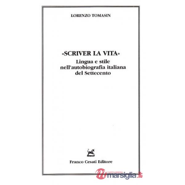 Scriver la vita. Lingua e stile nell'autobiografia italiana del Settecento