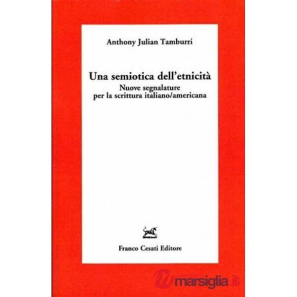 Semiotica dell'etnicità. Nuove segnalature per la scrittura italiano-americana (Una)