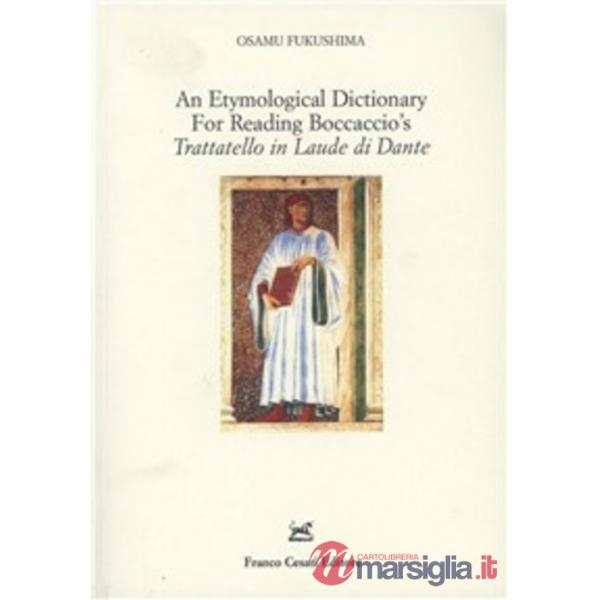 Etymological dictionary for reading Boccaccio's «Trattatello in laude di Dante» 