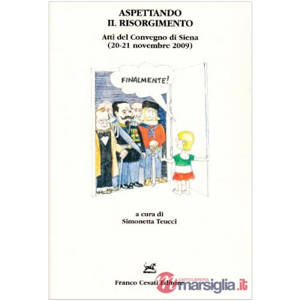 Aspettando il Risorgimento. Atti del Convegno (Siena, 20-21 novembre 2009)