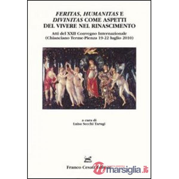 Feritas, humanitas e divinitas come aspetti del vivere nel rinascimento. Atti del XXII convegno internazionale (Chianciano Terme