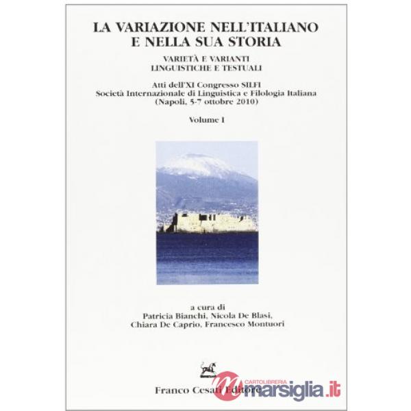 Variazione nell'italiano e nella sua storia. Varietà e varianti linguistiche e testuali. Atti del XI congresso (Napoli, 5-7 otto