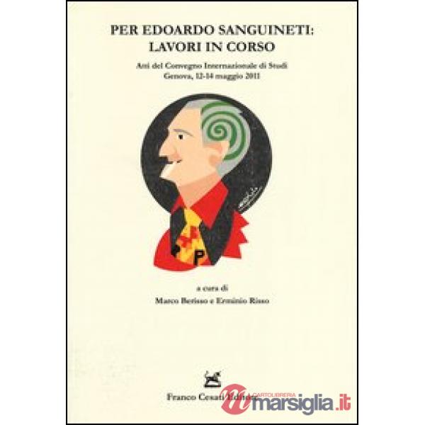 Per Edoardo Sanguineti: lavori in corso. Atti del convegno internazionale di stu