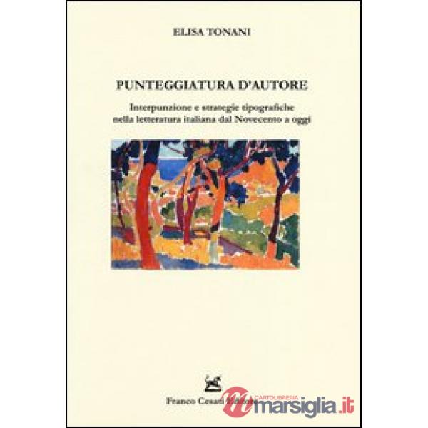 Punteggiatura d'autore. Interpunzione e strategie tipografiche nella letteratura italiana dal Novecento a oggi