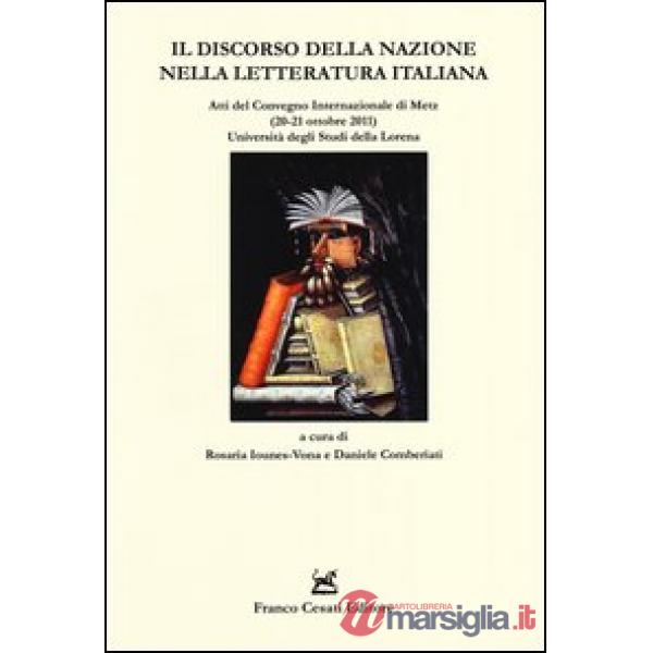Discorso della nazione nella letteratura italiana. Atti del Convegno internazionale (Metz 20-21 ottobre 2011) (Il)