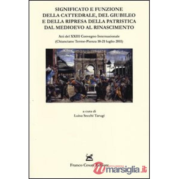 Significato e funzione della cattedrale, del giubileo e della ripresa della patristica dal Medioevo al Rinascimento. Atti del XX