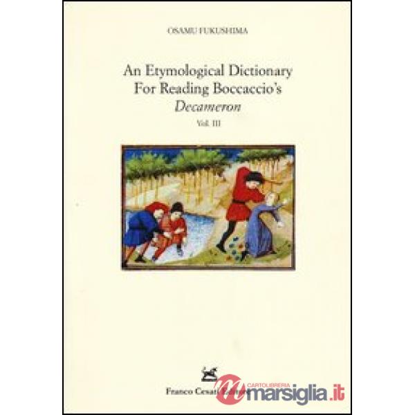 Etymological dictionary for reading Boccaccio's «Decameron» (An). Vol. 3