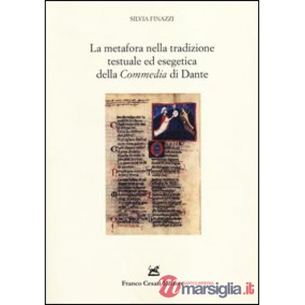Metafora nella tradizione testuale ed esegetica della «Commedia» di Dante. Problemi ecdotici e ricerca delle fonti (La)