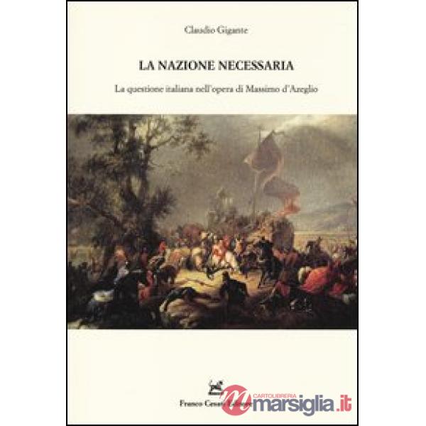Nazione necessaria. La questione italiana nell'opera di Massimo d'Azeglio (La)