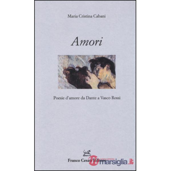 Amori. Poesie d'amore da Dante a Vasco Rossi