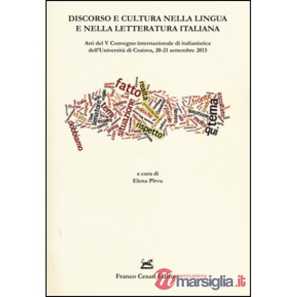 Discorso e cultura nella lingua e nella letteratura italiana. Atti del V Convegno internazionale di italianistica (Craiova, 20-2
