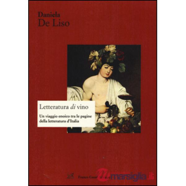 Letteratura di vino. Un viaggio enoico tra le pagine della letteratura d'Italia