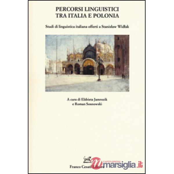 Percorsi linguistici tra Italia e Polonia. Studi di linguistica italiana offerti a Stanislaw Widlak